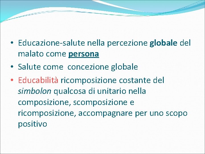  • Educazione-salute nella percezione globale del malato come persona • Salute come concezione