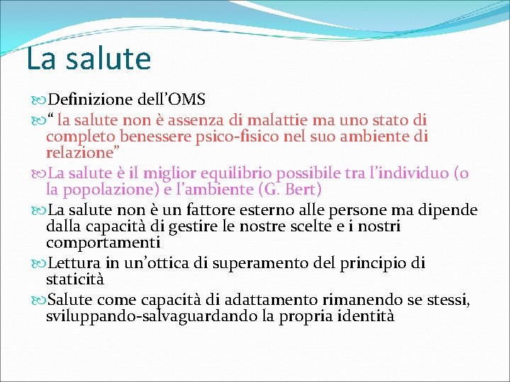 La salute Definizione dell’OMS “ la salute non è assenza di malattie ma uno