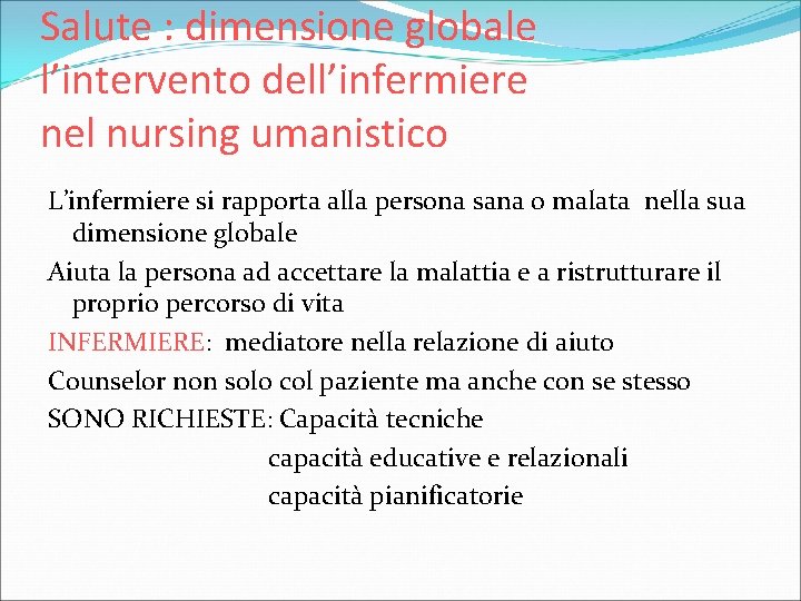 Salute : dimensione globale l’intervento dell’infermiere nel nursing umanistico L’infermiere si rapporta alla persona