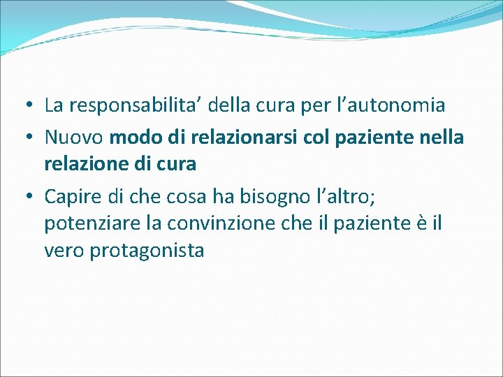  • La responsabilita’ della cura per l’autonomia • Nuovo modo di relazionarsi col