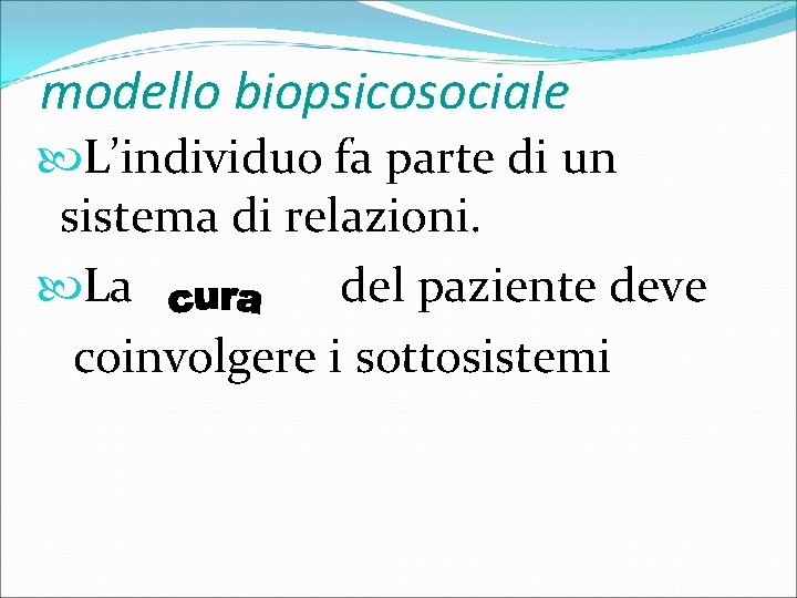 modello biopsicosociale L’individuo fa parte di un sistema di relazioni. La del paziente deve