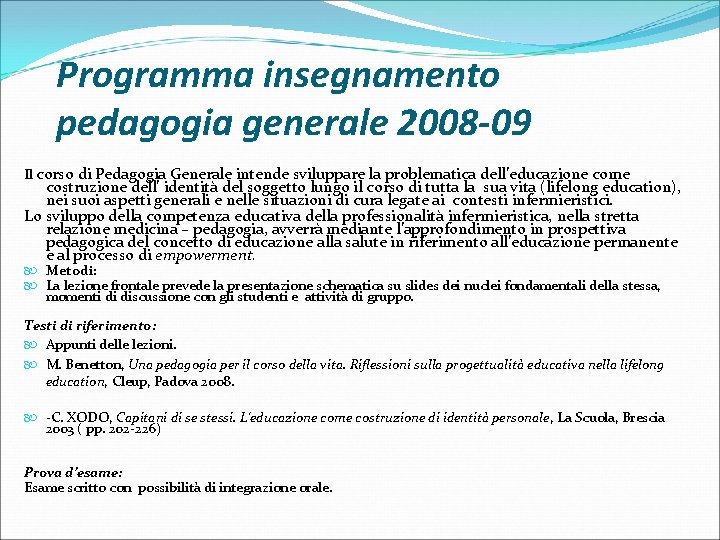 Programma insegnamento pedagogia generale 2008 -09 Il corso di Pedagogia Generale intende sviluppare la