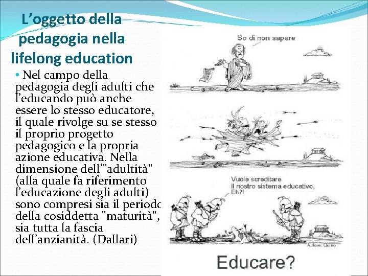 L’oggetto della pedagogia nella lifelong education • Nel campo della pedagogia degli adulti che