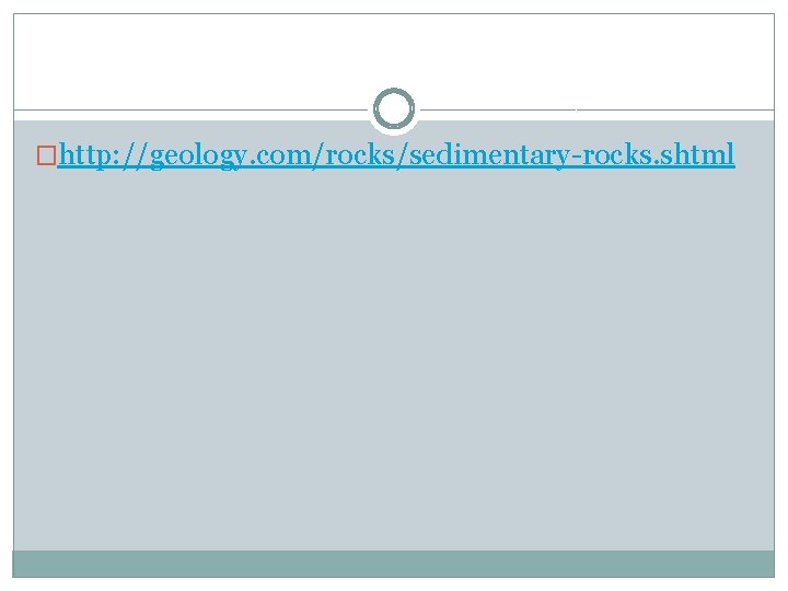 �http: //geology. com/rocks/sedimentary-rocks. shtml 
