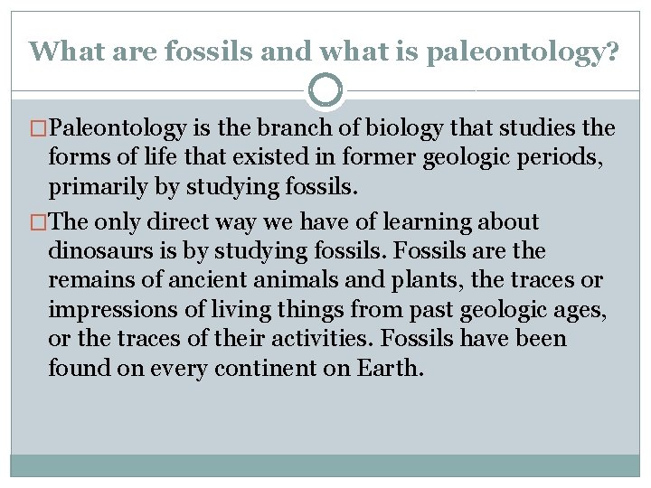 What are fossils and what is paleontology? �Paleontology is the branch of biology that