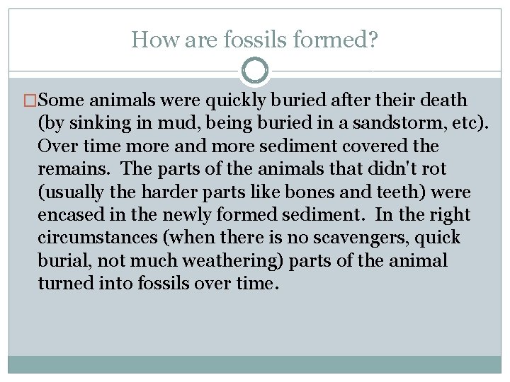 How are fossils formed? �Some animals were quickly buried after their death (by sinking