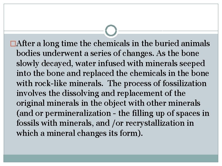 �After a long time the chemicals in the buried animals bodies underwent a series