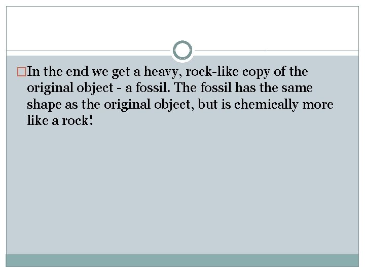 �In the end we get a heavy, rock-like copy of the original object -