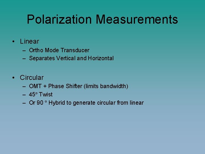 Polarization Measurements • Linear – Ortho Mode Transducer – Separates Vertical and Horizontal •
