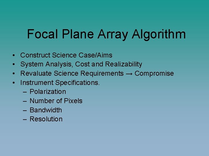 Focal Plane Array Algorithm • • Construct Science Case/Aims System Analysis, Cost and Realizability
