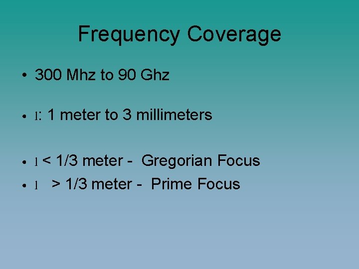 Frequency Coverage • 300 Mhz to 90 Ghz • l: 1 meter to 3