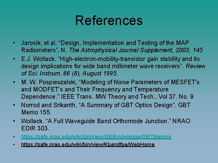 References • Jarosik, et al. “Design, Implementation and Testing of the MAP Radiometers”, N.