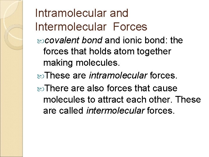 Intramolecular and Intermolecular Forces covalent bond and ionic bond: the forces that holds atom