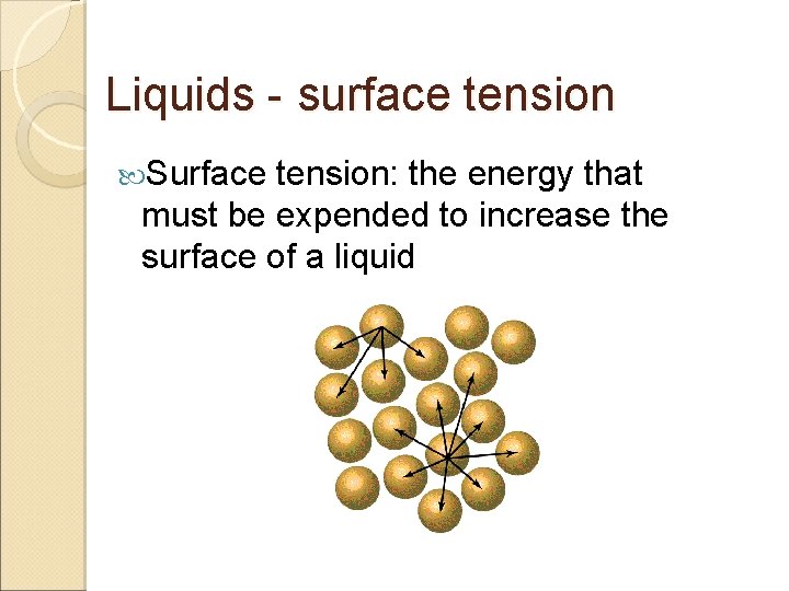 Liquids - surface tension Surface tension: the energy that must be expended to increase
