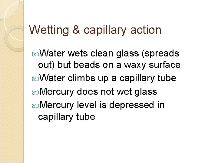 Wetting & capillary action Water wets clean glass (spreads out) but beads on a
