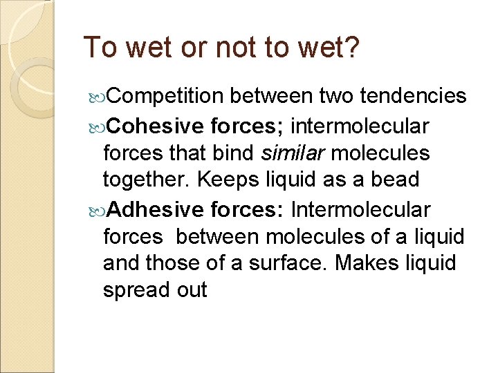 To wet or not to wet? Competition between two tendencies Cohesive forces; intermolecular forces