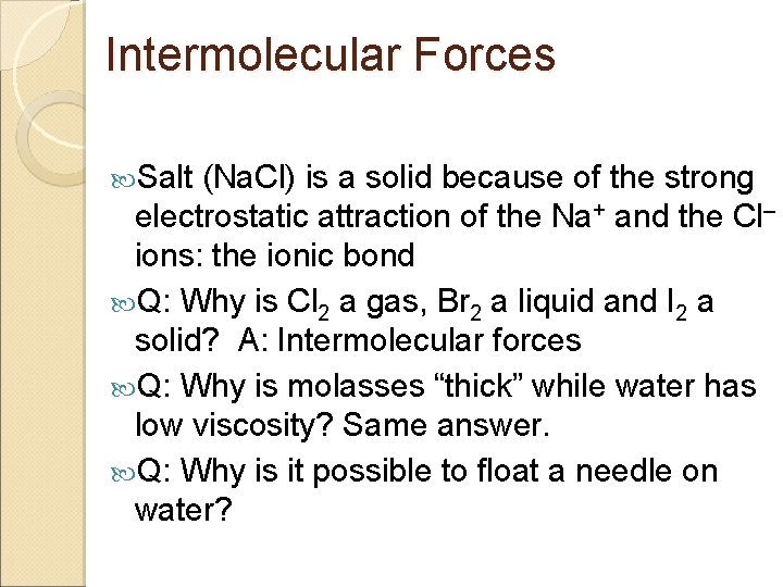 Intermolecular Forces Salt (Na. Cl) is a solid because of the strong electrostatic attraction