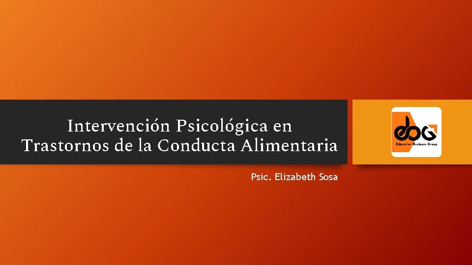 Intervención Psicológica en Trastornos de la Conducta Alimentaria Psic. Elizabeth Sosa 