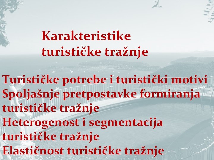 Karakteristike turističke tražnje Turističke potrebe i turistički motivi Spoljašnje pretpostavke formiranja turističke tražnje Heterogenost