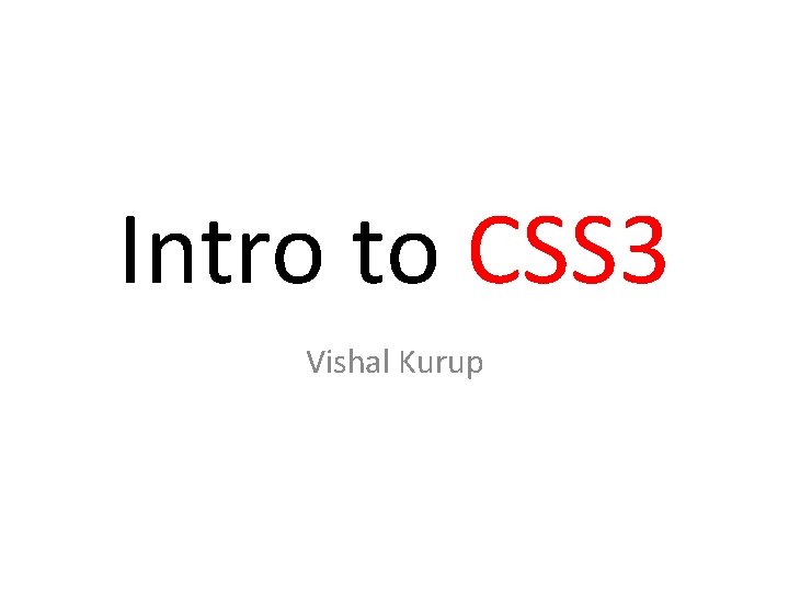 Intro to CSS 3 Vishal Kurup 