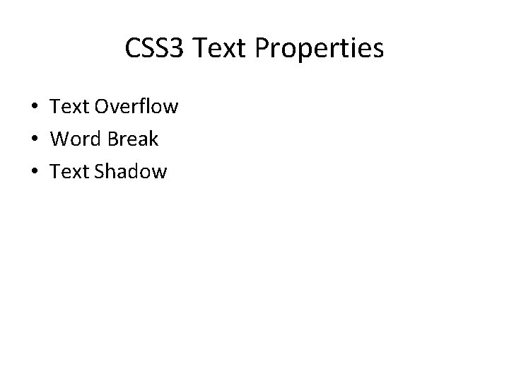 CSS 3 Text Properties • Text Overflow • Word Break • Text Shadow 