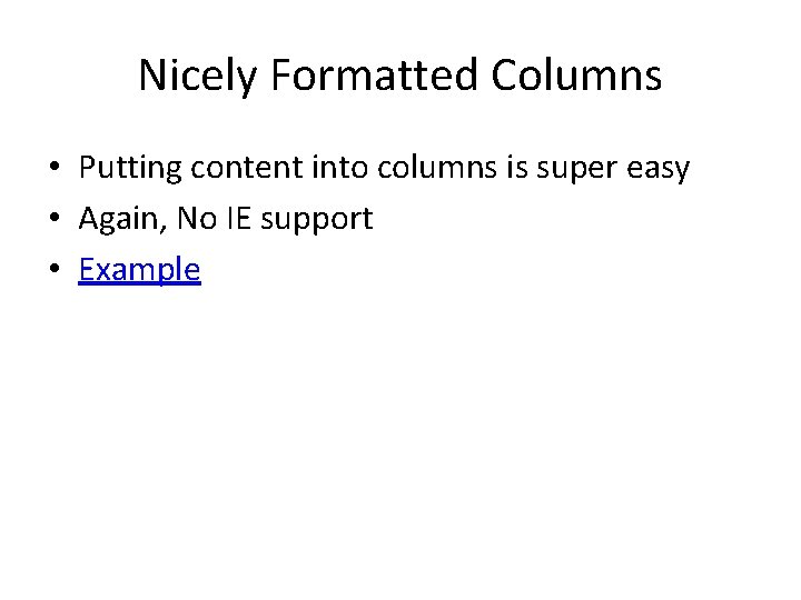 Nicely Formatted Columns • Putting content into columns is super easy • Again, No
