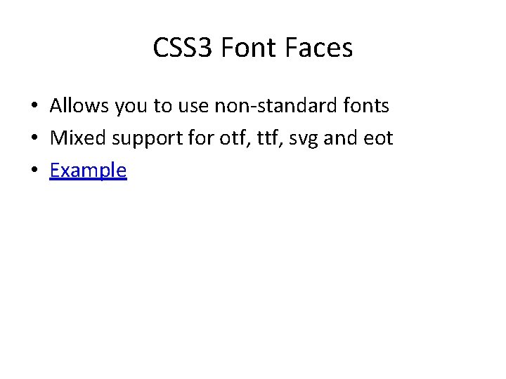 CSS 3 Font Faces • Allows you to use non-standard fonts • Mixed support