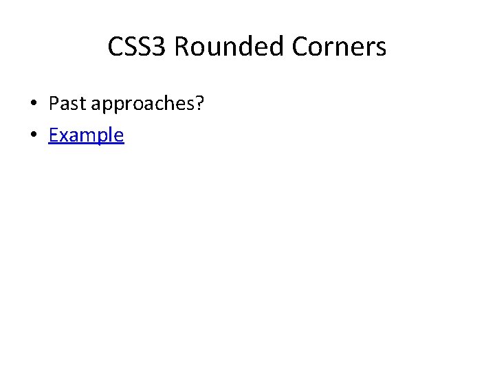 CSS 3 Rounded Corners • Past approaches? • Example 