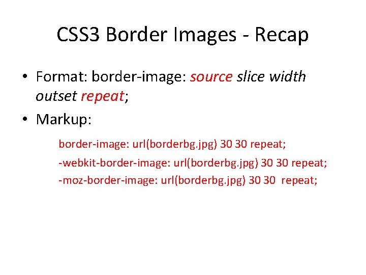 CSS 3 Border Images - Recap • Format: border-image: source slice width outset repeat;