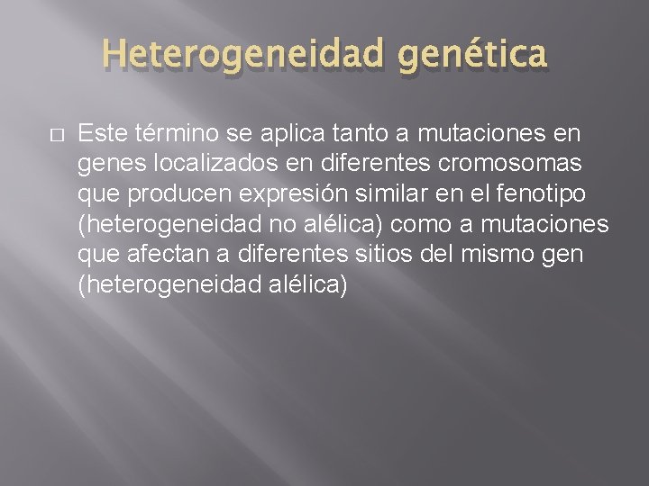 Heterogeneidad genética � Este término se aplica tanto a mutaciones en genes localizados en Heterogeneidad genética � Este término se aplica tanto a mutaciones en genes localizados en