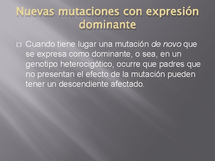 Nuevas mutaciones con expresión dominante � Cuando tiene lugar una mutación de novo que Nuevas mutaciones con expresión dominante � Cuando tiene lugar una mutación de novo que