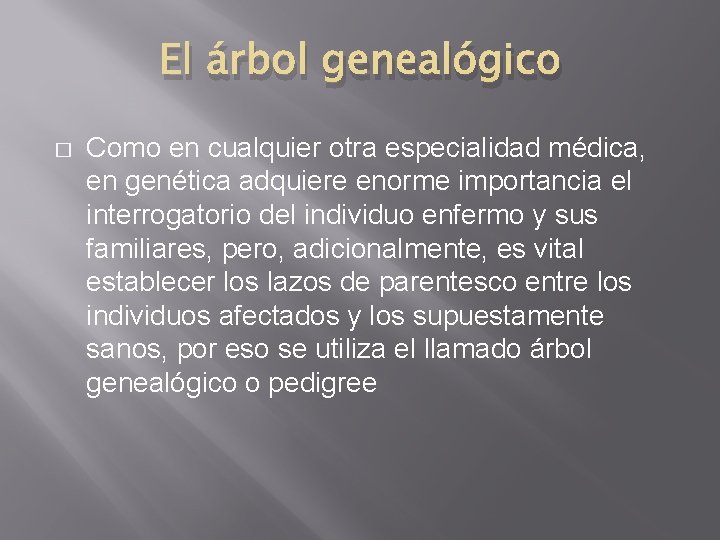 El árbol genealógico � Como en cualquier otra especialidad médica, en genética adquiere enorme El árbol genealógico � Como en cualquier otra especialidad médica, en genética adquiere enorme