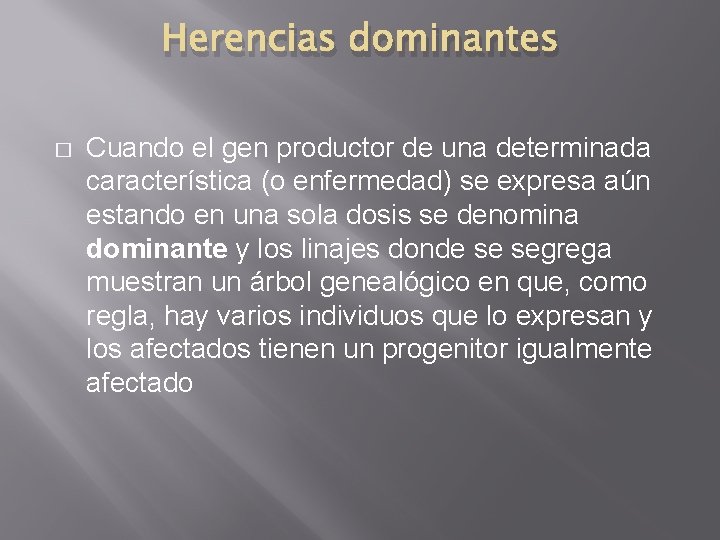 Herencias dominantes � Cuando el gen productor de una determinada característica (o enfermedad) se Herencias dominantes � Cuando el gen productor de una determinada característica (o enfermedad) se