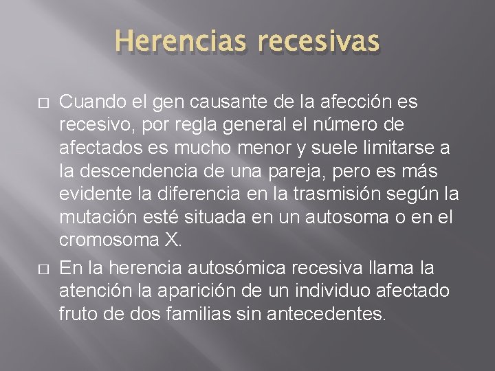 Herencias recesivas � � Cuando el gen causante de la afección es recesivo, por Herencias recesivas � � Cuando el gen causante de la afección es recesivo, por