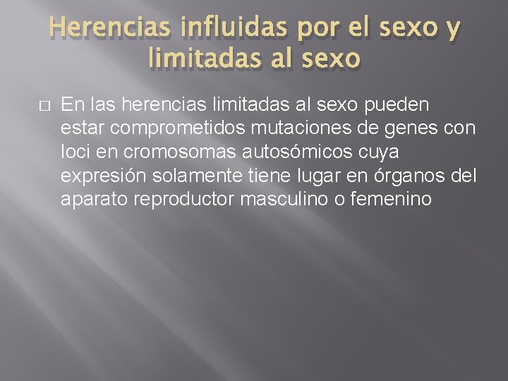 Herencias influidas por el sexo y limitadas al sexo � En las herencias limitadas Herencias influidas por el sexo y limitadas al sexo � En las herencias limitadas