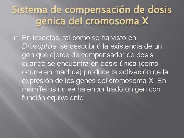 Sistema de compensación de dosis génica del cromosoma X � En insectos, tal como Sistema de compensación de dosis génica del cromosoma X � En insectos, tal como