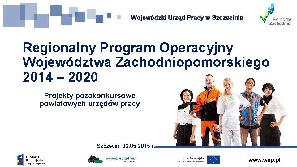 Wojewódzki Urząd Pracy w Szczecinie Regionalny Program Operacyjny Województwa Zachodniopomorskiego 2014 – 2020 Projekty