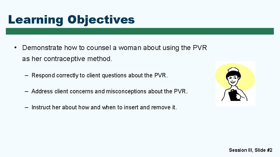 Learning Objectives • Demonstrate how to counsel a woman about using the PVR as