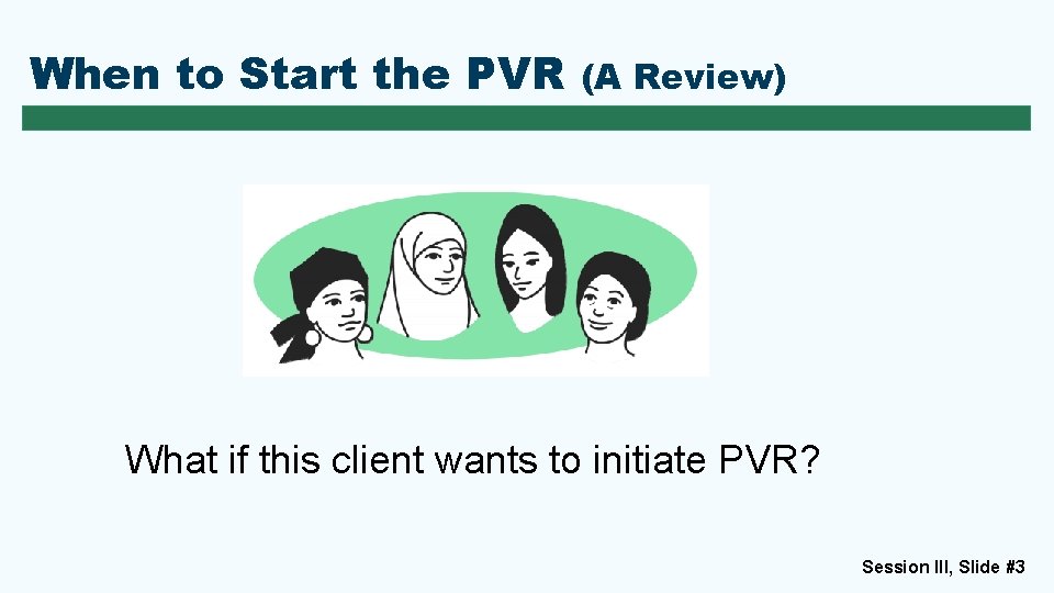 When to Start the PVR (A Review) What if this client wants to initiate