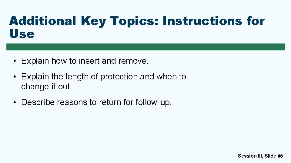 Additional Key Topics: Instructions for Use • Explain how to insert and remove. •