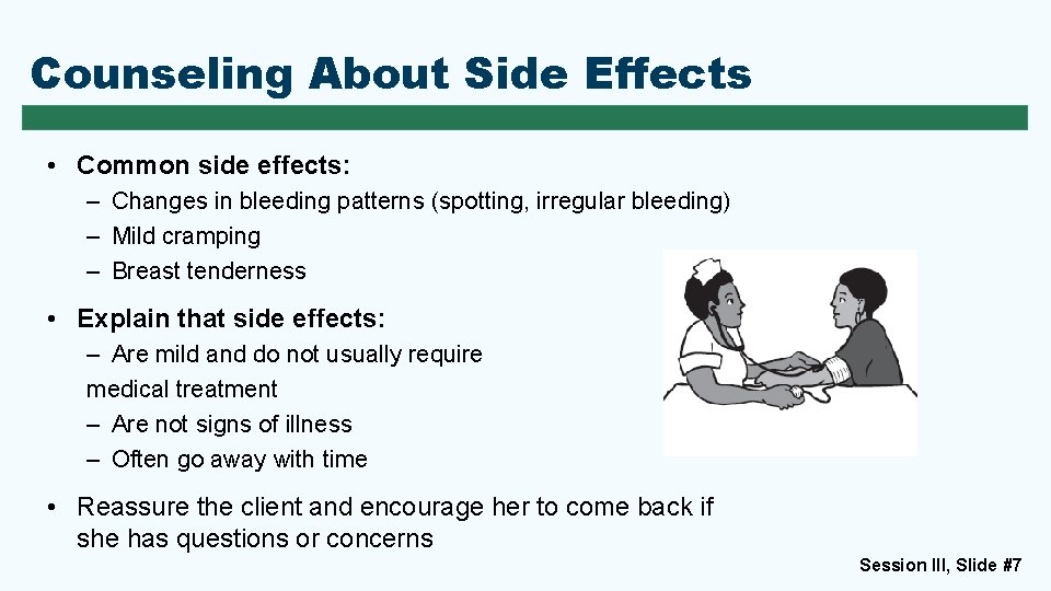 Counseling About Side Effects • Common side effects: – Changes in bleeding patterns (spotting,
