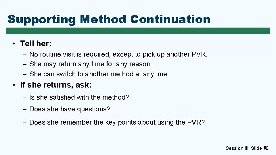 Supporting Method Continuation • Tell her: – No routine visit is required, except to