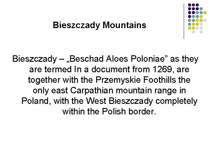 Bieszczady Mountains Bieszczady – „Beschad Aloes Poloniae” as they are termed In a document