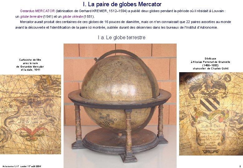 I. La paire de globes Mercator Gerardus MERCATOR (latinisation de Gerhard KREMER, 1512– 1594) I. La paire de globes Mercator Gerardus MERCATOR (latinisation de Gerhard KREMER, 1512– 1594)