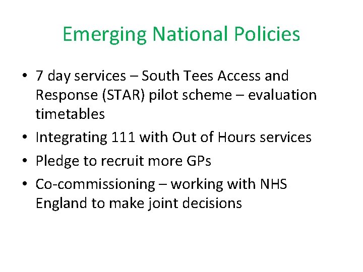 Emerging National Policies • 7 day services – South Tees Access and Response (STAR)