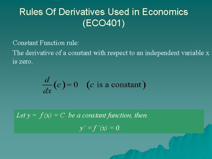 Rules Of Derivatives Used in Economics (ECO 401) Constant Function rule: The derivative of