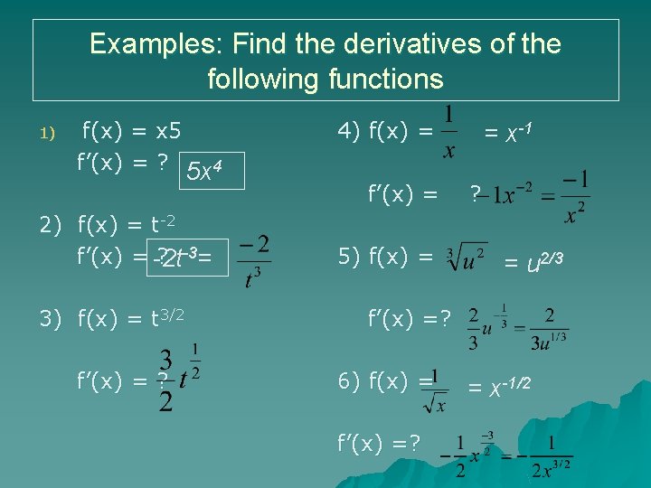 Examples: Find the derivatives of the following functions 1) f(x) = x 5 f’(x)