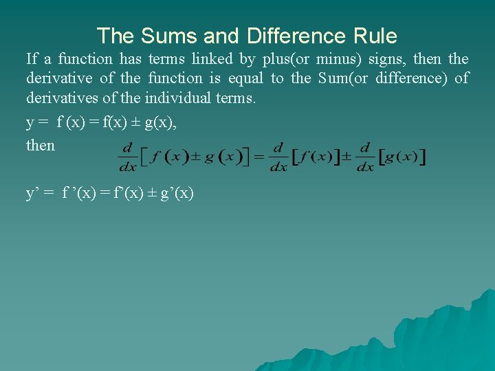 The Sums and Difference Rule If a function has terms linked by plus(or minus)