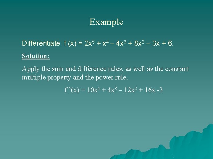 Example Differentiate f (x) = 2 x 5 + x 4 – 4 x