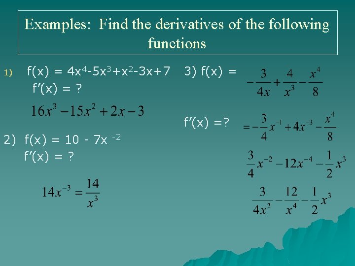 Examples: Find the derivatives of the following functions 1) f(x) = 4 x 4